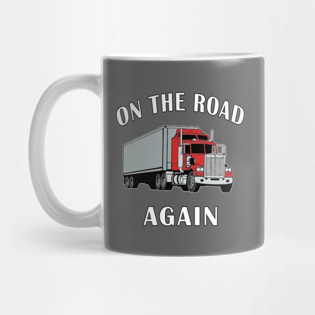 Trucker, On the Road Again, Big Rig Semi 18 Wheeler. by Maxx Exchange